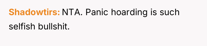 Shadowtirs NTA. Panic hoarding is such selfish bullshit.