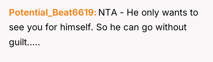 Potential_Beat6619 NTA - He only wants to see you for...
