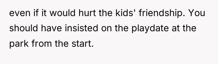 even if it would hurt the kids' friendship. You should...