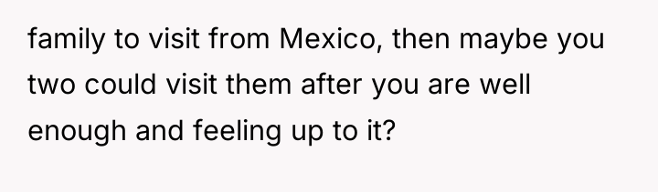 family to visit from Mexico, then maybe you two could...