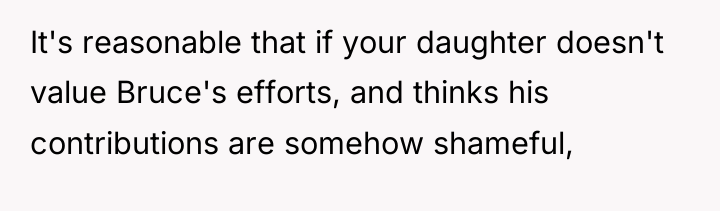 It's reasonable that if your daughter doesn't value Bruce's efforts,...