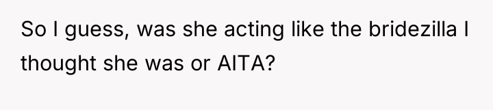 So I guess, was she acting like the bridezilla I...