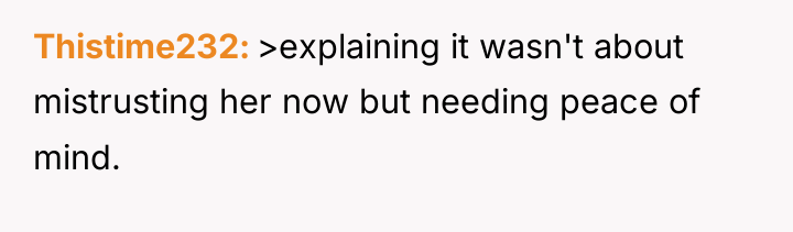 Thistime232 >explaining it wasn't about mistrusting her now but needing...