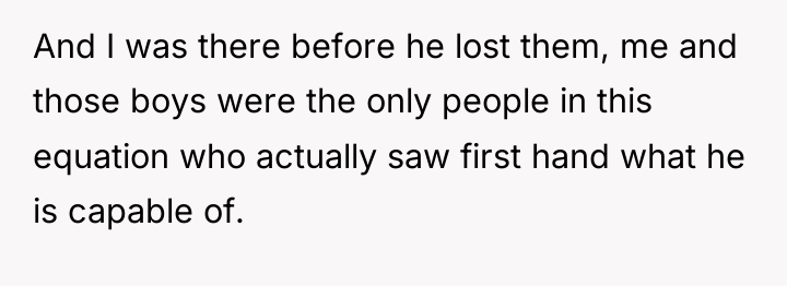 And I was there before he lost them, me and...
