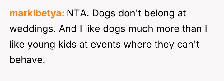 marklbetya NTA. Dogs don't belong at weddings. And I like...