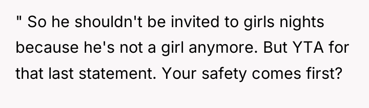 " So he shouldn't be invited to girls nights because...