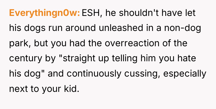 Everythingn0w ESH, he shouldn't have let his dogs run around...