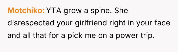 Motchiko YTA grow a spine. She disrespected your girlfriend right...