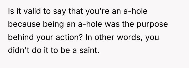 Is it valid to say that you're an a-hole because...