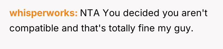 whisperworks NTA You decided you aren't compatible and that's totally...
