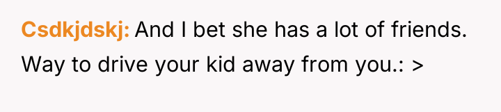 Csdkjdskj And I bet she has a lot of friends....