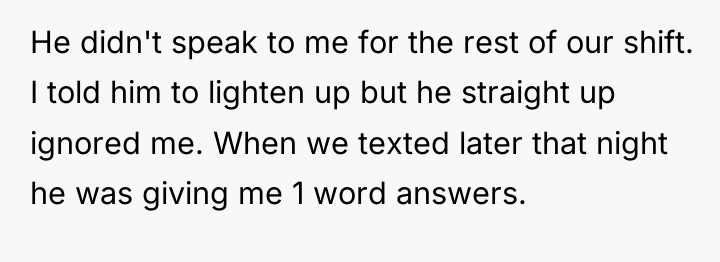 He didn't speak to me for the rest of our...