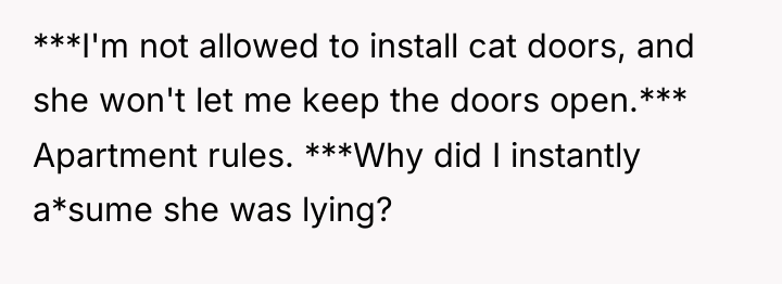 ***I'm not allowed to install cat doors, and she won't...