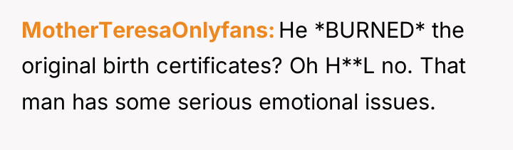 MotherTeresaOnlyfans He *BURNED* the original birth certificates? Oh H**L no....