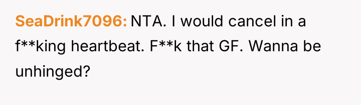 SeaDrink7096 NTA. I would cancel in a f**king heartbeat. F**k...