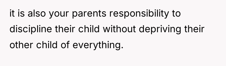 it is also your parents responsibility to discipline their child...