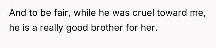 And to be fair, while he was cruel toward me,...