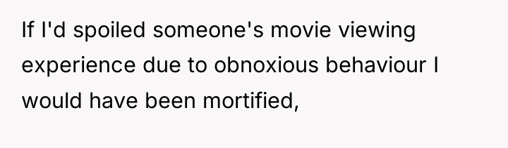 If I'd spoiled someone's movie viewing experience due to obnoxious...