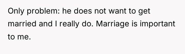 Only problem: he does not want to get married and...