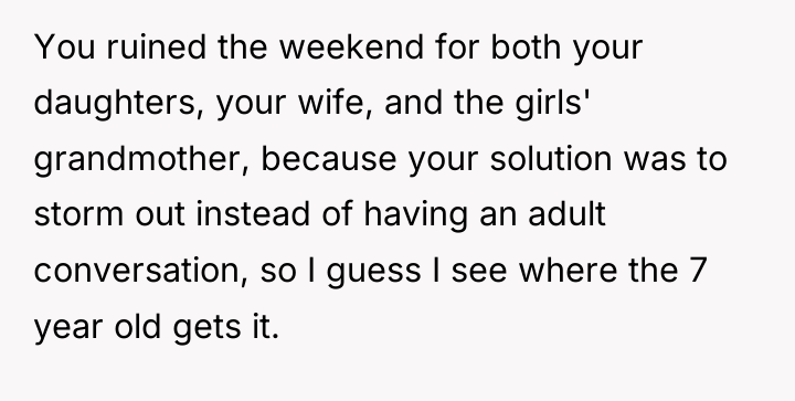 You ruined the weekend for both your daughters, your wife,...