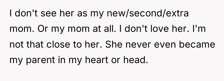 I don't see her as my new/second/extra mom. Or my...