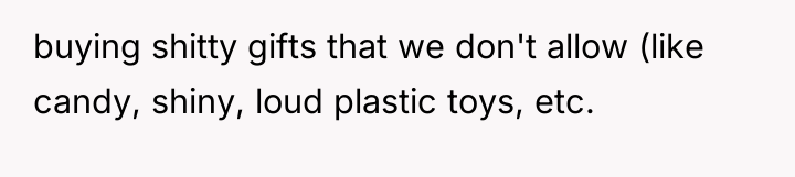 buying shitty gifts that we don't allow (like candy, shiny,...