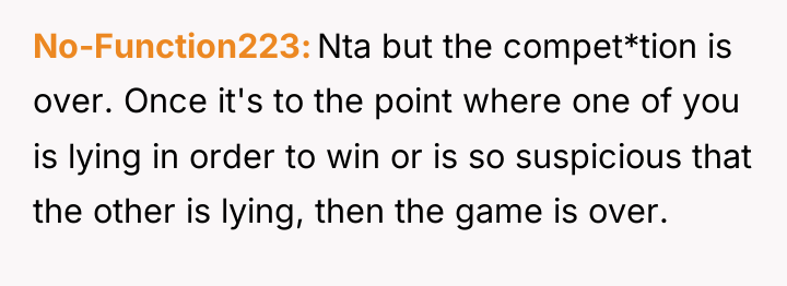 No-Function223 Nta but the compet*tion is over. Once it's to...