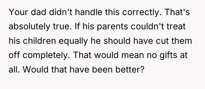 Your dad didn't handle this correctly. That's absolutely true. If...