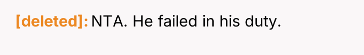 [deleted] NTA. He failed in his duty.