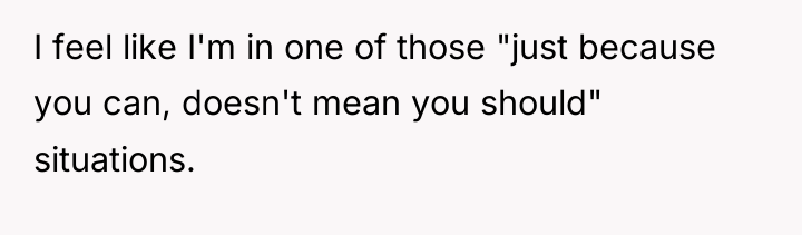 I feel like I'm in one of those "just because...