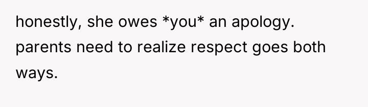 honestly, she owes *you* an apology. parents need to realize...