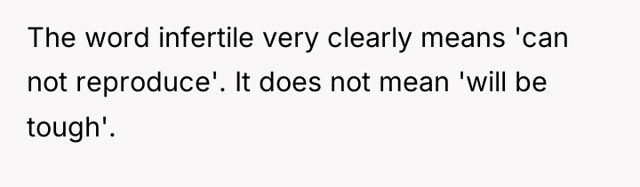 The word infertile very clearly means 'can not reproduce'. It...