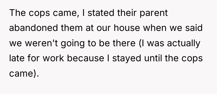 The cops came, I stated their parent abandoned them at...