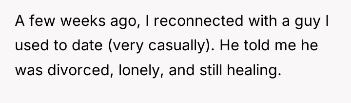 A few weeks ago, I reconnected with a guy I...