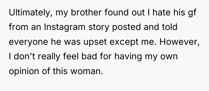 Ultimately, my brother found out I hate his gf from...