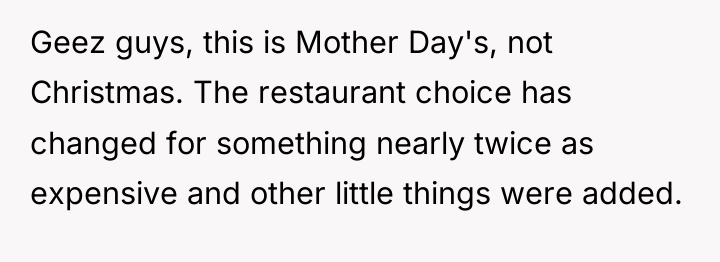 Geez guys, this is Mother Day's, not Christmas. The restaurant...