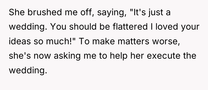 She brushed me off, saying, "It's just a wedding. You...