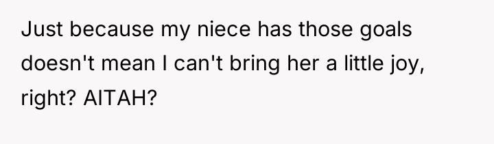 Just because my niece has those goals doesn't mean I...