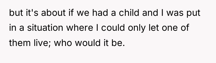 but it's about if we had a child and I...