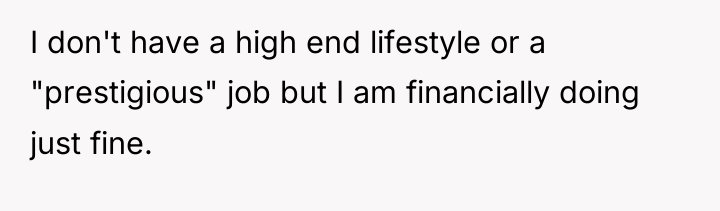 I don't have a high end lifestyle or a "prestigious"...