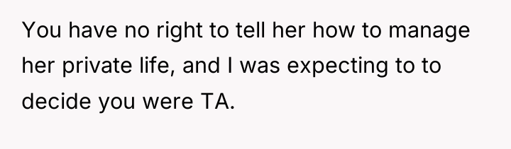 You have no right to tell her how to manage...