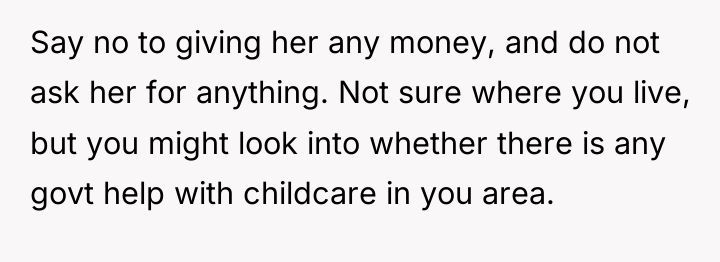 Say no to giving her any money, and do not...