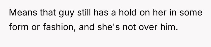 Means that guy still has a hold on her in...
