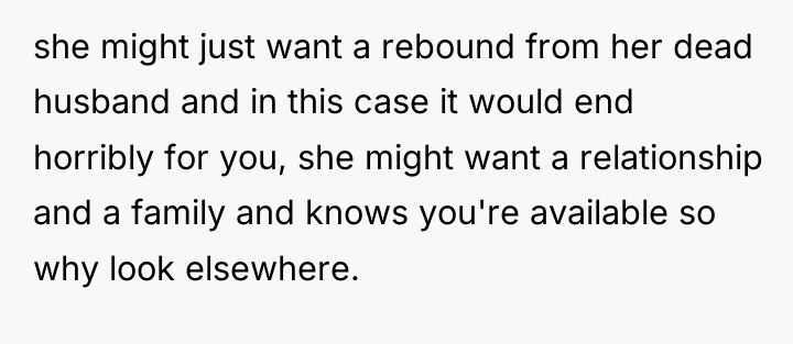 she might just want a rebound from her dead husband...