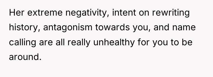 Her extreme negativity, intent on rewriting history, antagonism towards you,...