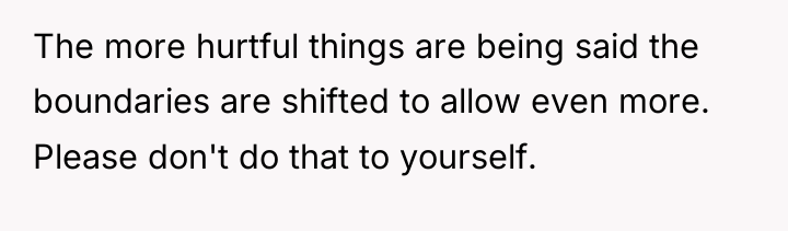 The more hurtful things are being said the boundaries are...