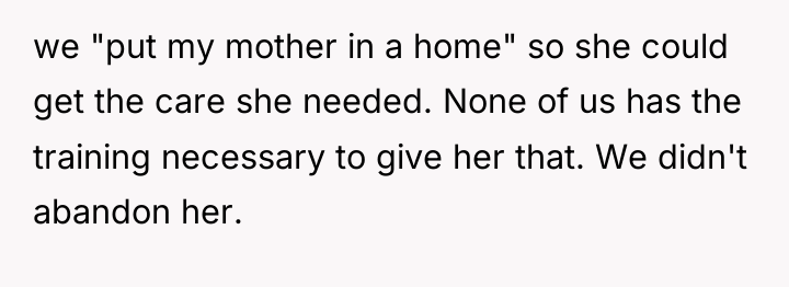 we "put my mother in a home" so she could...