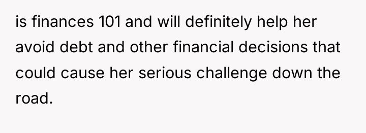is finances 101 and will definitely help her avoid debt...