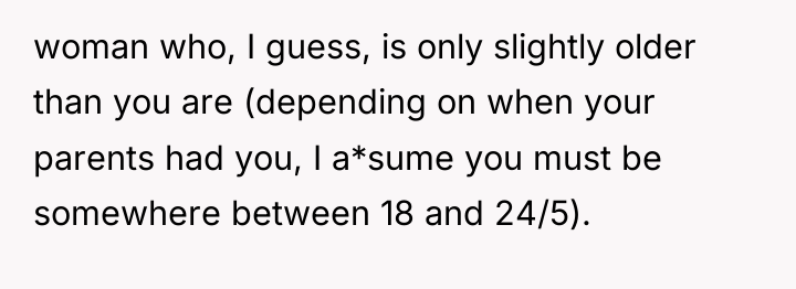 woman who, I guess, is only slightly older than you...