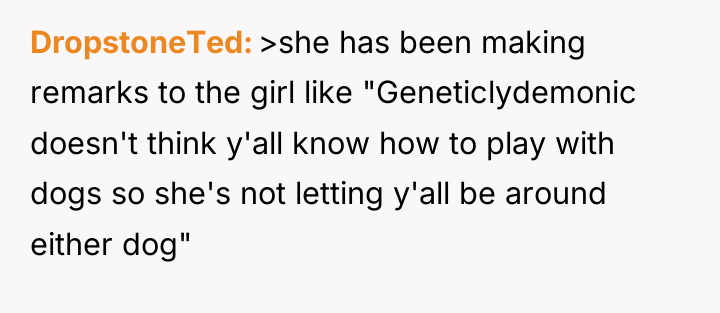 DropstoneTed >she has been making remarks to the girl like...